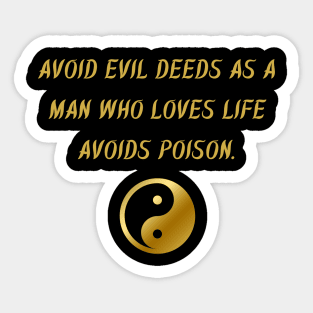 Avoid Evil Deeds As A Man Who Loves Life Avoids Poison. Sticker